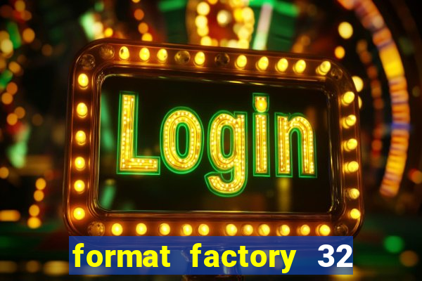 format factory 32 bits windows 7